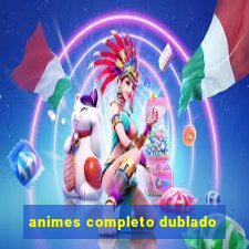 animes completo dublado